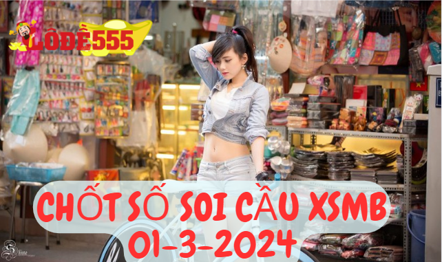  Soi Cầu XSMB 1-3-2024 | Dự Đoán Kết Quả Xổ Số Miền Bắc